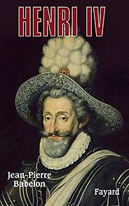 The best books on Henri IV of France - Henri IV by Jean-Pierre Babelon The best books on Henri IV of France - Henri IV by Jean-Pierre Babelon