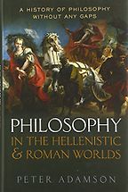 Philosophy in the Hellenistic and Roman Worlds: A History of Philosophy Without Any Gaps, vol. 2 by Peter Adamson Philosophy in the Hellenistic and Roman Worlds: A History of Philosophy Without Any Gaps, vol. 2 by Peter Adamson