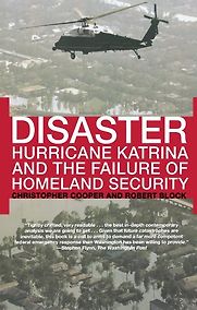 Disaster: Hurricane Katrina and the Failure of Homeland Security by Christopher Cooper and Robert Block Disaster: Hurricane Katrina and the Failure of Homeland Security by Christopher Cooper and Robert Block