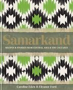 Samarkand: Recipes and Stories From Central Asia and the Caucasus by Caroline Eden & Eleanor Ford Samarkand: Recipes and Stories From Central Asia and the Caucasus by Caroline Eden & Eleanor Ford
