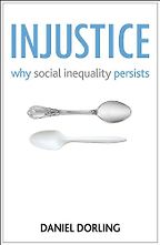 Injustice: Why Social Inequality Persists by Danny Dorling Injustice: Why Social Inequality Persists by Danny Dorling