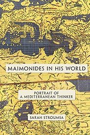 The best books on Philosophy in the Islamic World - Maimonides in His World: Portrait of a Mediterranean Thinker by Sarah Stroumsa