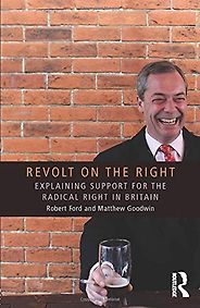 The best books on The Far Right - Revolt on the Right: Explaining Support for the Radical Right in Britain by Matthew Goodwin & Robert Ford The best books on The Far Right - Revolt on the Right: Explaining Support for the Radical Right in Britain by Matthew Goodwin & Robert Ford
