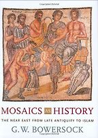 The best books on Late Antiquity - Mosaics as History: The Near East from Late Antiquity to Islam by GW Bowersock