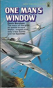 Novels and Memoirs of World War II - One Man’s Window by Denis Barnham Novels and Memoirs of World War II - One Man’s Window by Denis Barnham