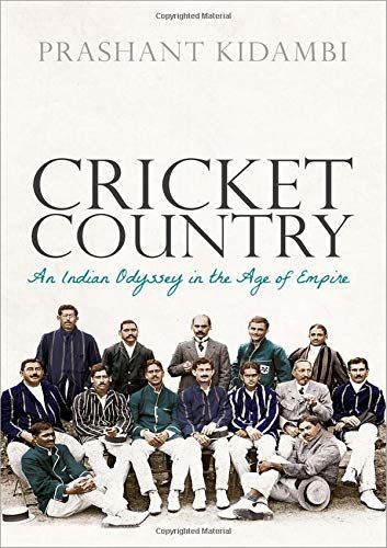 Cricket Country: An Indian Odyssey in the Age of Empire by Prashant Kidambi