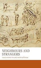 Neighbours and Strangers: Local Societies in Early Medieval Europe by Bernhard Zeller, Carine van Rhijn, Charles West, Francesca Tinti, Marco Stoffella, Miriam Czock, Nicolas Schroeder, Steffen Patzold, Thomas Kohl & Wendy Davies Neighbours and Strangers: Local Societies in Early Medieval Europe by Bernhard Zeller, Carine van Rhijn, Charles West, Francesca Tinti, Marco Stoffella, Miriam Czock, Nicolas Schroeder, Steffen Patzold, Thomas Kohl & Wendy Davies