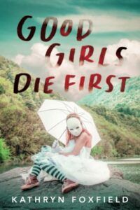 The Best Thrillers for Teens - Good Girls Die First by Kathryn Foxfield