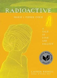 Nuclear Books - Radioactive: Marie & Pierre Curie: A Tale of Love and Fallout by Lauren Redniss