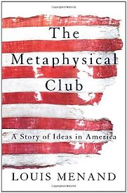 The Metaphysical Club by Louis Menand The Metaphysical Club by Louis Menand