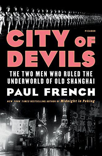 City of Devils: The Two Men Who Ruled the Underworld of Old Shanghai by Paul French