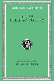 Greek Elegiac Poetry: From the Seventh to the Fifth Centuries BC by Douglas E. Gerber & Theognis Greek Elegiac Poetry: From the Seventh to the Fifth Centuries BC by Douglas E. Gerber & Theognis