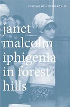 The best books on True Crime - Iphigenia in Forest Hills: Anatomy of a Murder Trial by Janet Malcolm The best books on True Crime - Iphigenia in Forest Hills: Anatomy of a Murder Trial by Janet Malcolm