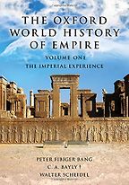 The Oxford World History of Empire: The Imperial Experience (Volume 1) by C.A. Bayly, Peter Fibiger Bang & Walter Scheidel The Oxford World History of Empire: The Imperial Experience (Volume 1) by C.A. Bayly, Peter Fibiger Bang & Walter Scheidel