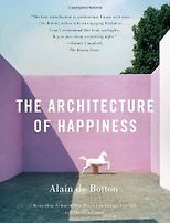 Illuminating Essays - The Architecture of Happiness by Alain de Botton