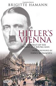 The best books on Hitler - Hitler’s Vienna by Brigitte Hamann The best books on Hitler - Hitler’s Vienna by Brigitte Hamann