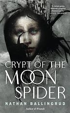 Crypt of the Moon Spider (The Lunar Gothic Trilogy Book 1) by Nathan Ballingrud Crypt of the Moon Spider (The Lunar Gothic Trilogy Book 1) by Nathan Ballingrud