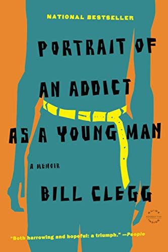 Portrait of an Addict as a Young Man by Bill Clegg