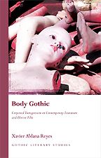 Body Gothic: Corporeal Transgression in Contemporary Literature and Horror Film by Xavier Aldana Reyes Body Gothic: Corporeal Transgression in Contemporary Literature and Horror Film by Xavier Aldana Reyes
