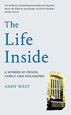The Best Philosophy Books of 2022 - The Life Inside: A Memoir of Prison, Family and Philosophy by Andy West
