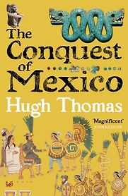 The Conquest of Mexico by Hugh Thomas