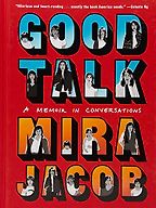 The Best of Memoir: the 2020 NBCC Autobiography Shortlist - Good Talk: A Memoir in Conversations by Mira Jacob