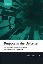 The best books on Cosmic Purpose - Purpose in the Universe: The moral and metaphysical case for Ananthropocentric Purposivism by Tim Mulgan