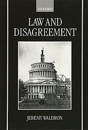Law and Disagreement by Jeremy Waldron Law and Disagreement by Jeremy Waldron