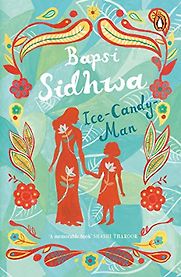 Ice Candy Man by Bapsi Sidhwa Ice Candy Man by Bapsi Sidhwa