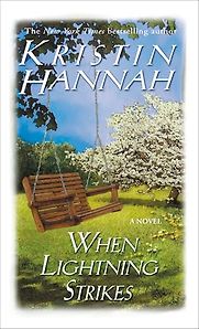 When Lightning Strikes: A Novel by Kristin Hannah When Lightning Strikes: A Novel by Kristin Hannah