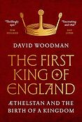 New History Books - The First King of England: Æthelstan and the Birth of a Kingdom by David Woodman New History Books - The First King of England: Æthelstan and the Birth of a Kingdom by David Woodman