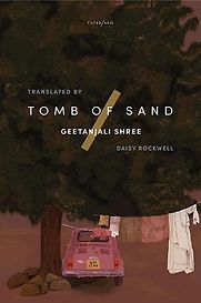 Tomb of Sand by Geetanjali Shree, translated by Daisy Rockwell Tomb of Sand by Geetanjali Shree, translated by Daisy Rockwell