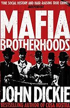 Mafia Brotherhoods by John Dickie Mafia Brotherhoods by John Dickie