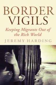 The best books on Refugees - Border Vigils: Keeping Migrants Out of the Rich World by Jeremy Harding