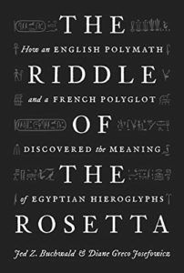 The best books on Hieroglyphics - The Riddle of the Rosetta: How an English Polymath and a French Polyglot Discovered the Meaning of Egyptian Hieroglyphs by Diane Greco Josefowicz & Jed Z. Buchwald