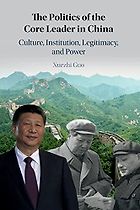 The best books on Xi Jinping - The Politics of the Core Leader in China: Culture, Institution, Legitimacy, and Power by Xuezhi Guo
