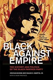 Black against Empire: The History and Politics of the Black Panther Party by Joshua Bloom & Waldo E. Martin Jr. Black against Empire: The History and Politics of the Black Panther Party by Joshua Bloom & Waldo E. Martin Jr.