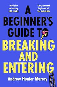 A Beginner’s Guide to Breaking and Entering by Andrew Hunter Murray A Beginner’s Guide to Breaking and Entering by Andrew Hunter Murray