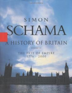 The best books on Modern British History - A History of Britain, Volume III: The Fate of the Empire 1776–2000 by Simon Schama