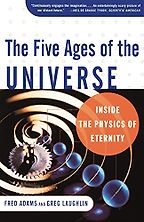 The best books on Big History - The Five Ages of the Universe: Inside the Physics of Eternity by Fred Adams & Gregory Laughlin The best books on Big History - The Five Ages of the Universe: Inside the Physics of Eternity by Fred Adams & Gregory Laughlin