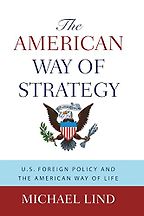 The American Way of Strategy by Michael Lind The American Way of Strategy by Michael Lind