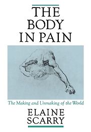 The Body in Pain by Elaine Scarry The Body in Pain by Elaine Scarry
