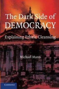 The best books on Racism and How to Write History - The Dark Side of Democracy: Explaining Ethnic Cleansing by Michael Mann