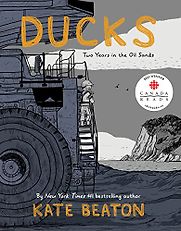 Ducks: Two Years in the Oil Sands by Kate Beaton Ducks: Two Years in the Oil Sands by Kate Beaton