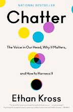 The best books on The Psychology of Human Behaviour - Chatter: The Voice in Our Head, Why It Matters, and How to Harness It by Ethan Kross