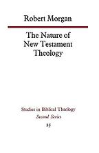 The Nature of New Testament Theology by Robert Morgan