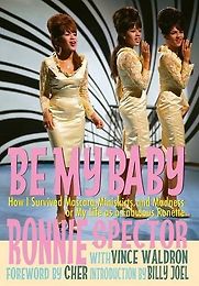 Be My Baby: How I Survived Mascara, Miniskirts, and Madness, or, My Life as a Fabulous Ronette by Ronnie Spector & Vince Waldron Be My Baby: How I Survived Mascara, Miniskirts, and Madness, or, My Life as a Fabulous Ronette by Ronnie Spector & Vince Waldron