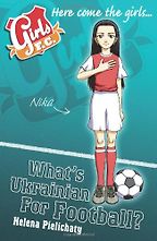 Best Football Books for Kids and Young Adults - Girls FC: What's Ukrainian for Football? by Helen Pielichaty Best Football Books for Kids and Young Adults - Girls FC: What's Ukrainian for Football? by Helen Pielichaty
