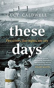 These Days by Lucy Caldwell These Days by Lucy Caldwell