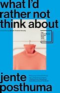 The Best Novels in Translation: The 2024 International Booker Prize Shortlist - What I’d Rather Not Think About by Jente Posthuma, translated by Sarah Timmer Harvey 